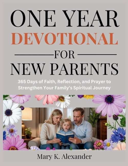 One Year Devotional for New Parents: 365 Days of Faith, Reflection, and Prayer to Strengthen Your Family's Spiritual Jou, (Paperback)