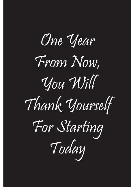 One Year From Now, You Will Thank Yourself For Starting Today - Black Notebook: An Ethi Pike Collectible (Paperback)