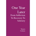 thumbnail image 1 of One Year Later: From Addiction To Recovery To Sobriety (Paperback), 1 of 1