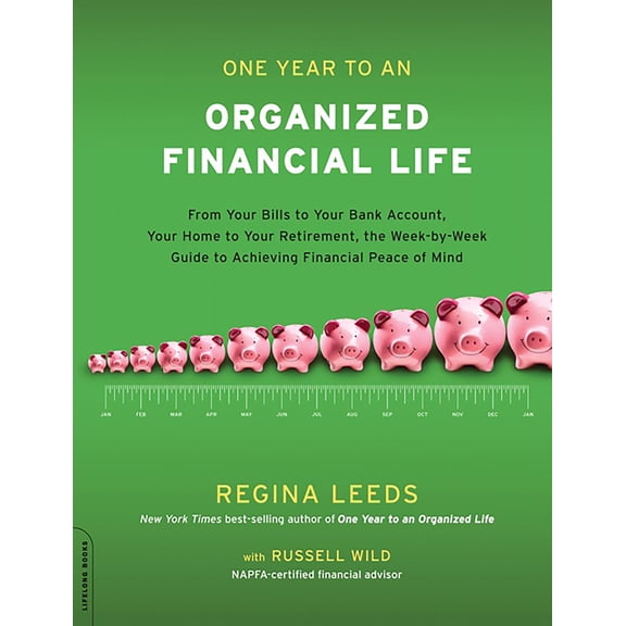 One Year to an Organized Financial Life : From Your Bills to Your Bank Account, Your Home to Your Retirement, the Week-by-Week Guide to Achieving Financial Peace of Mind (Paperback)
