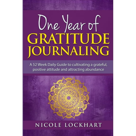 One Year of Gratitude Journaling: A 52 week daily guide to cultivating a grateful, positive attitude and attracting abun, (Paperback)