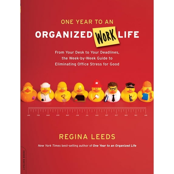 One Year to an Organized Work Life : From Your Desk to Your Deadlines, the Week-by-Week Guide to Eliminating Office Stress for Good (Paperback)