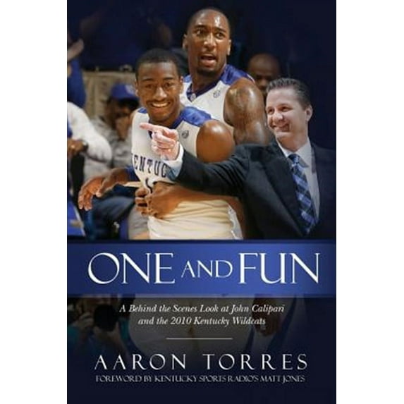 One and Fun : A Behind the Scenes Look at John Calipari and the 2010 Kentucky Wildcats