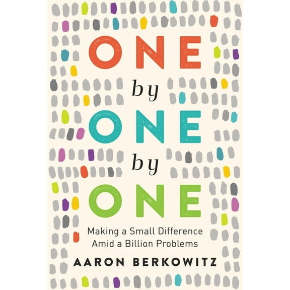 One by One by One: Making a Small Difference Amid a Billion Problems