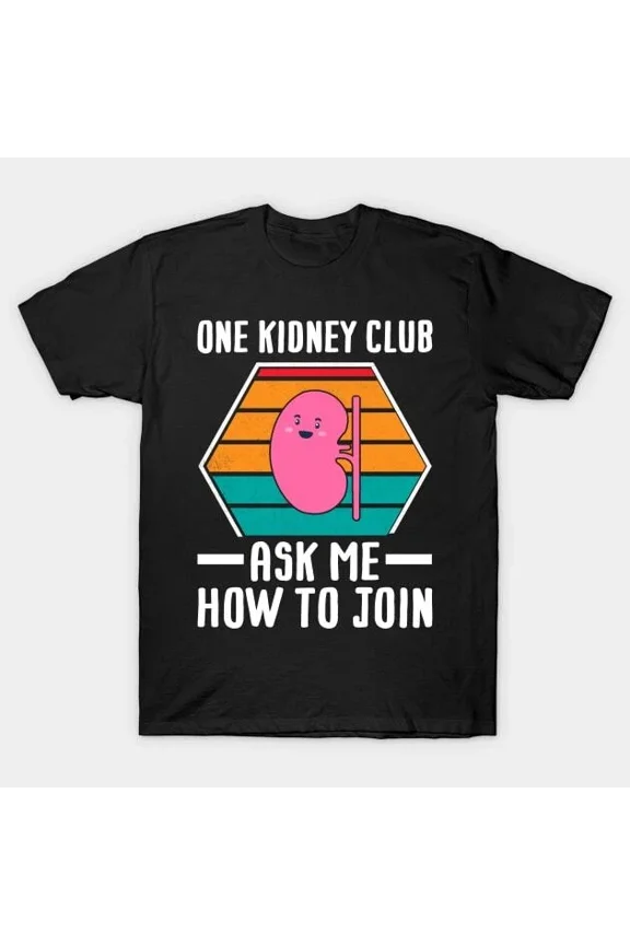 One kidney club ask me how to join T-Shirt Unisex S-5XL Hot Trending Shirt, Vintage Birthday Gift
