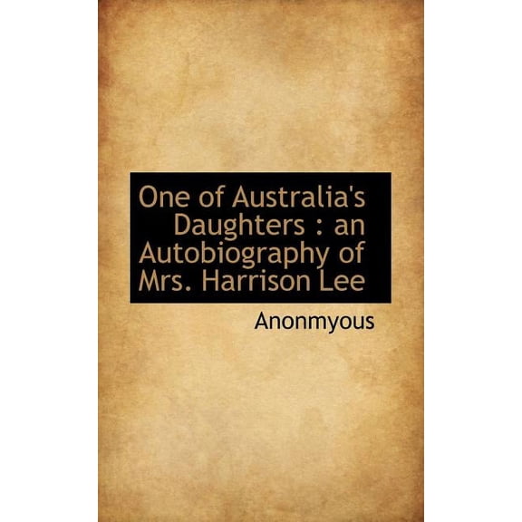 One of Australia's Daughters : An Autobiography of Mrs. Harrison Lee (Paperback)