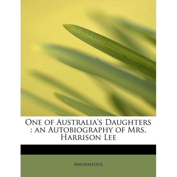 One of Australia's Daughters : An Autobiography of Mrs. Harrison Lee (Paperback)
