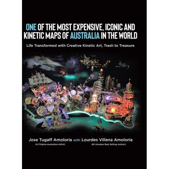 One of the Most Expensive, Iconic and Kinetic Maps of Australia in the World: Life Transformed with Creative Kinetic Art, (Hardcover)