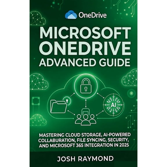 The Onedrive Workflow Microsoft Onedrive Advanced Guide: Mastering Cloud Storage, AI-Powered Collaboration, File Syncing, Security, and Micros, Book 2, (Paperback)