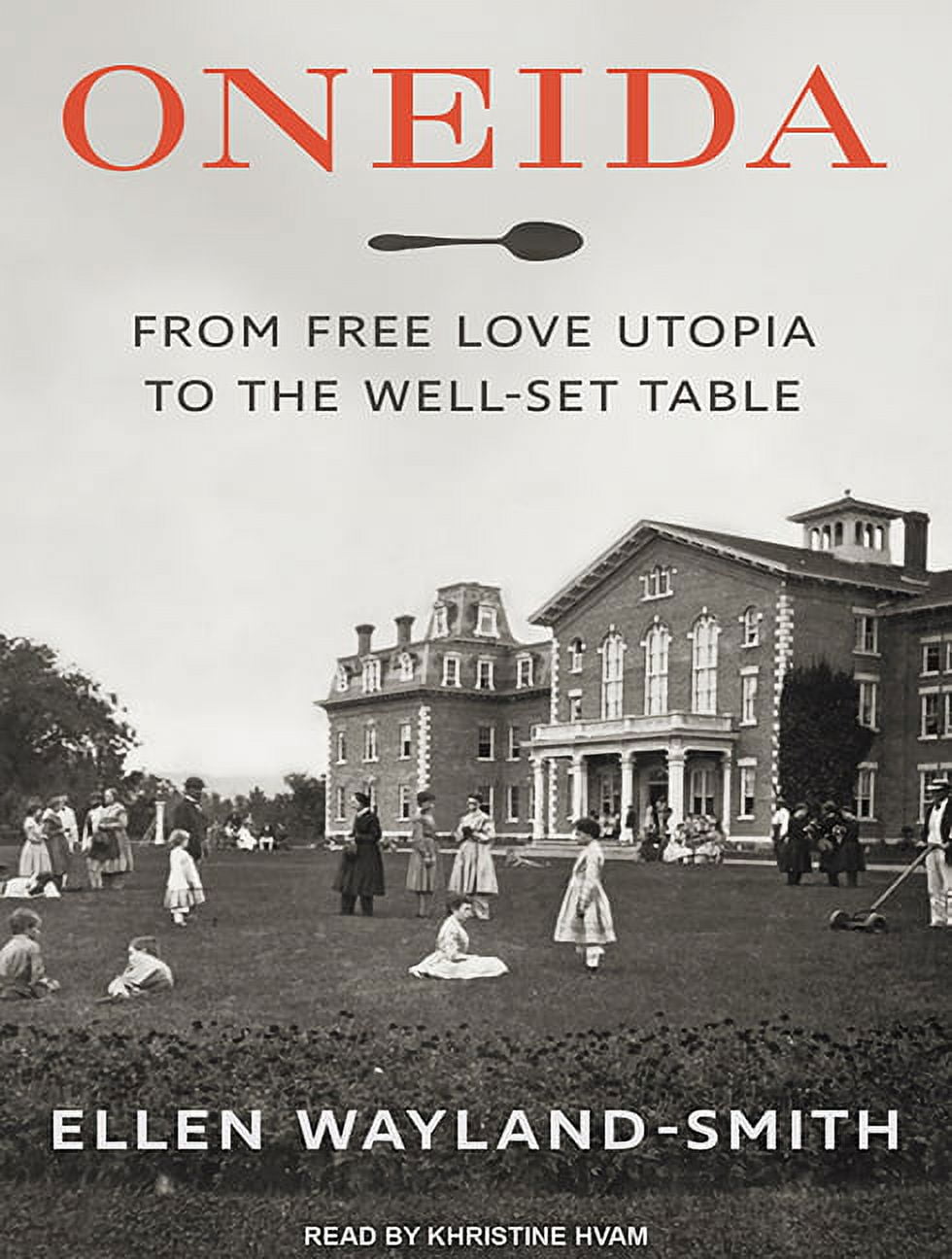Oneida: From Free Love Utopia to the Well-Set Table (Audiobook)