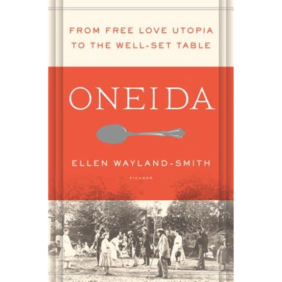 Pre-Owned Oneida: From Free Love Utopia to the Well-Set Table (Hardcover) 1250043085 9781250043085