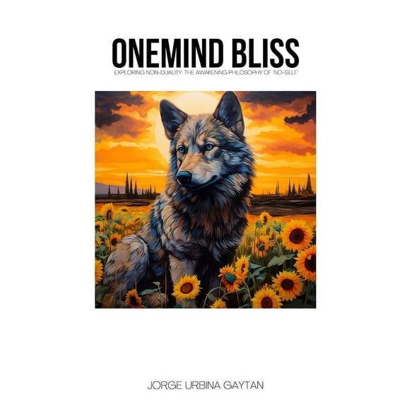 Onemind Bliss: Exploring Non-Duality: The Awakening Philosophy of 'No-Self', (Paperback)