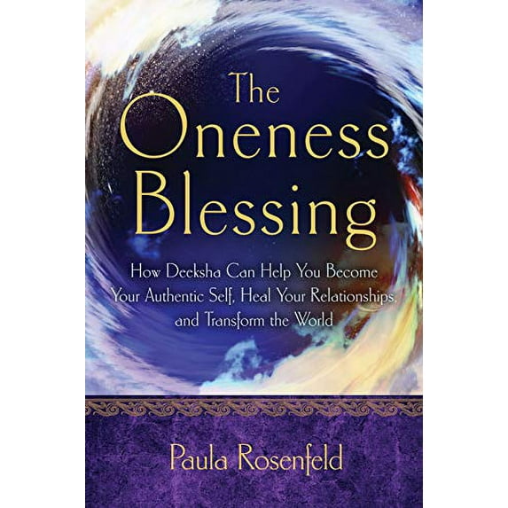 Pre-Owned The Oneness Blessing: How Deeksha Can Help You Become Your Authentic Self, Heal Your Relationships, and Transform the World (Paperback) 1601633610 9781601633613