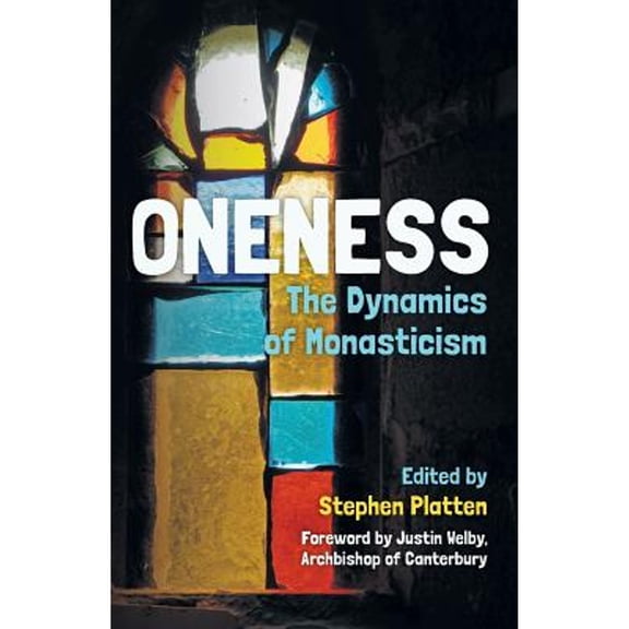 Pre-Owned Oneness: The Dynamics of Monasticism (Paperback 9780334055327) by Stephen Platten, Justin Welby, Rowan Williams