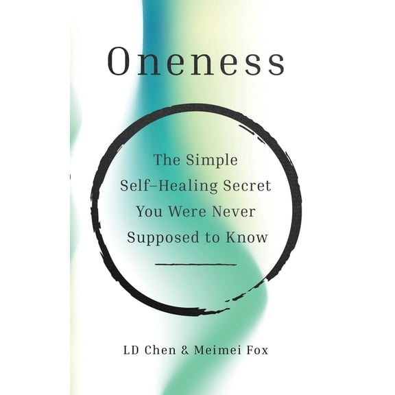 Oneness: The Simple Self-Healing Secret You Were Never Supposed to Know, (Paperback)