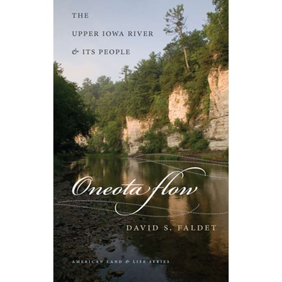 Pre-Owned Oneota Flow: The Upper Iowa River & Its People (Paperback) 1587297809 9781587297809