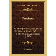 Onesimus Or The Apostolic Directions To Christian Masters, In Reference To Their Slaves, Considered 1842 Paperback