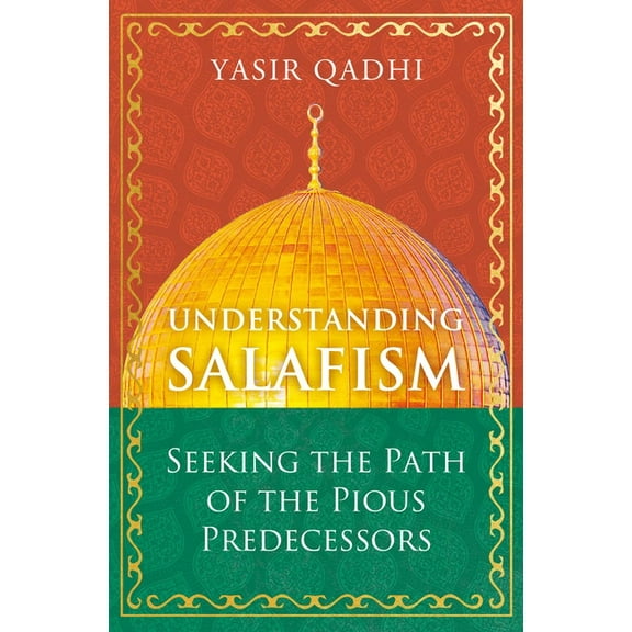 Understanding Salafism: Seeking the Path of the Pious Predecessors, (Hardcover)