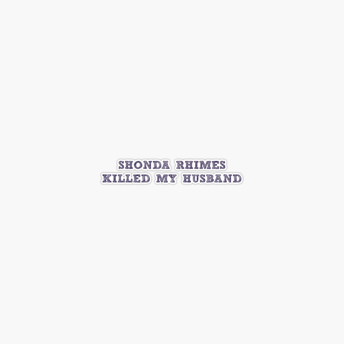 Onim Shonda Rhimes Killed My Husband Sticker