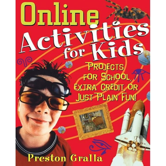 Online Activities for Kids: Projects for School, Extra Credit, or Just Plain Fun!, (Paperback)