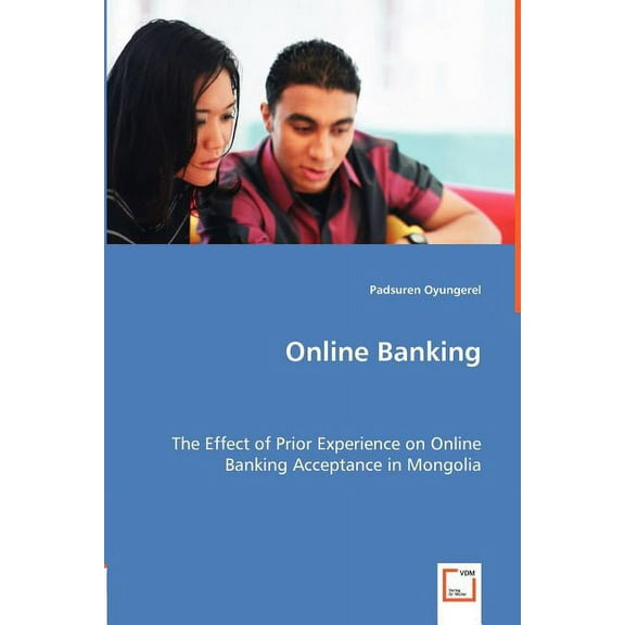 Online Banking - The Effect of Prior Experience on Online Banking Acceptance in Mongolia (Paperback)