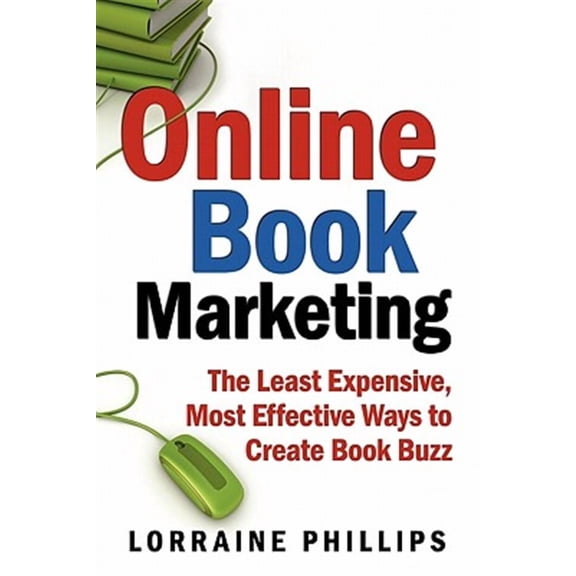 Online Book Marketing: The Least Expensive, Most Effective Ways to Create Book Buzz