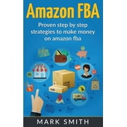 Online Business Amazon FBA Beginners Guide - Proven Step By Step Strategies to Make Money On Amazon, Book 2, Hardcover
