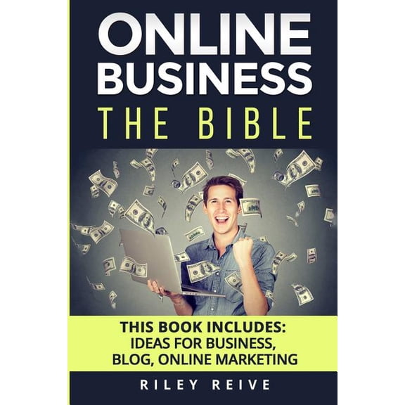 Online Business: The Bible - 3 Manuscripts - Business Ideas, Blog the Bible, Online Marketing (Everything You Need to La