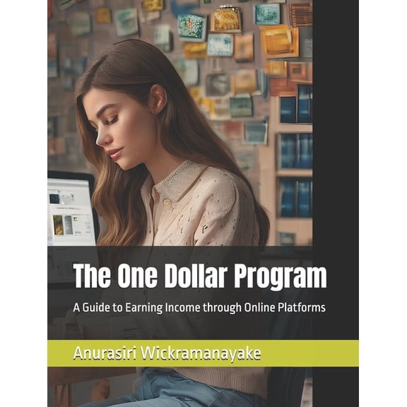 Online Business Guide for Entrepreneurs The One Dollar Program: A Guide to Earning Income through Online Platforms, Book 4, (Paperback)