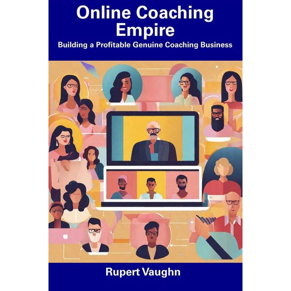 Online Coaching Empire: Building a Profitable Genuine Coaching Business (Paperback)