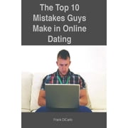The Top 10 Mistakes Guys Make in Online Dating Online Datig Paperback 1517670217 9781517670214 Frank DiCarlo