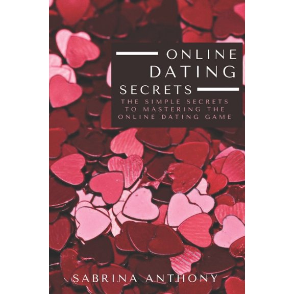 Online Dating Secrets : The Simple Secrets To Mastering The Online Dating Game (Paperback)