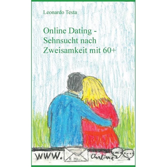 Online Dating: Sehnsucht nach Zweisamkeit mit 60+, (Paperback)