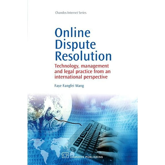 Online Dispute Resolution: Technology, Management and Legal Practice from an International Perspective Chandos Internet Paperback 1843345196 9781843345190 Faye Wang