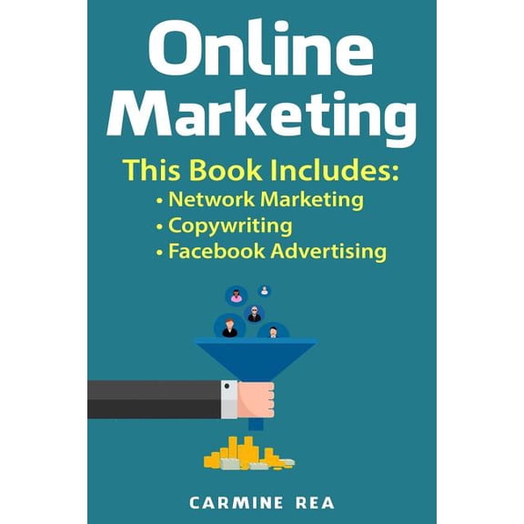 Online Marketing: This book includes: Network Marketing, Copywriting, Facebook Advertising with tips about Social Media Marketing, How To Create A Profitable Business Paperback 1790965632 Carmine