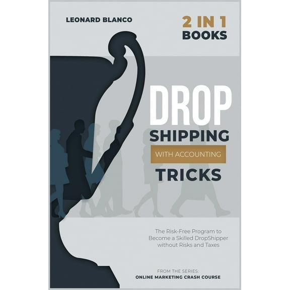 DropShipping with Accounting Tricks [2 in 1]: The Risk-Free Program to Become a Skilled DropShipper without Risks and Ta