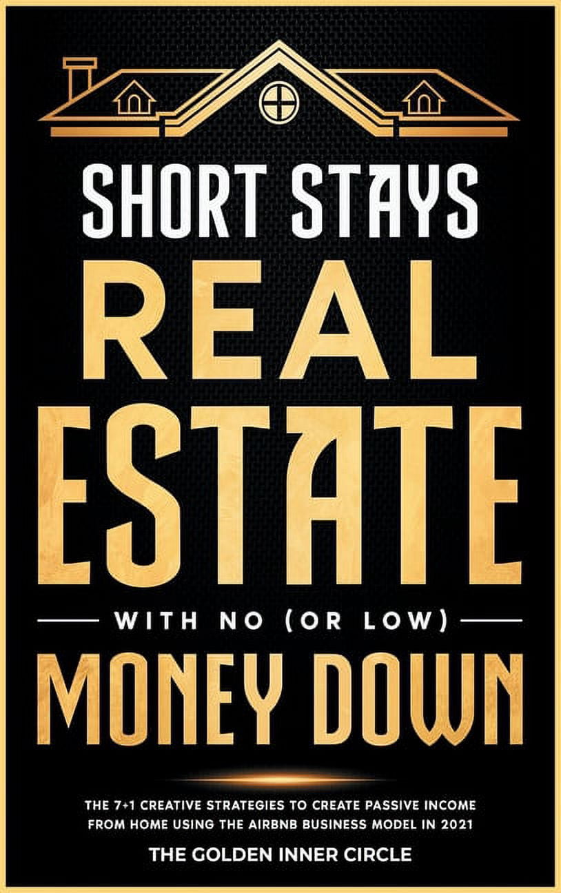 Online Marketing Crash Course: Short Stays Real Estate with No (or Low) Money Down : The 7+1 Creative Strategies to Create Passive Income from Home Using the AirBnb Business Model in 2021 (Hardcover)