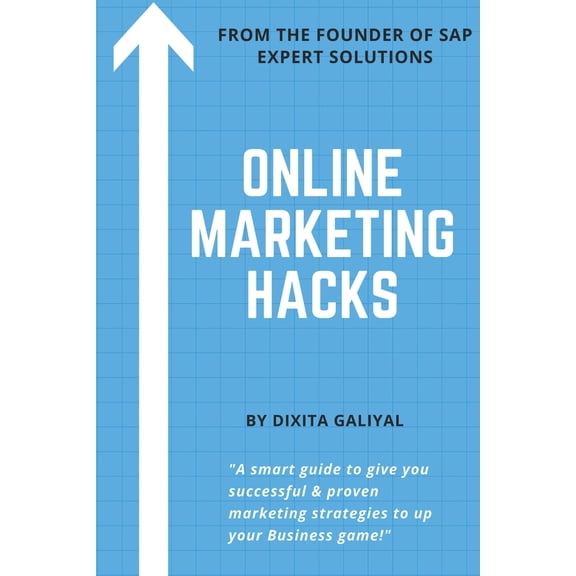 Online Marketing HACKS: A smart guide that gives you successful and proven marketing strategies to up your Business Game, (Paperback)