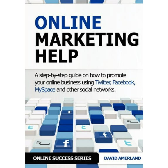 Online Marketing Help: How to Promote Your Online Business Using Twitter, Facebook, Myspace and (Paperback) by David Amerland