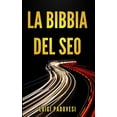 thumbnail image 1 of LA BIBBIA DEL SEO: Guida pratica allottimizzazione strategica per Google per ottenere traffico con Web Marketing, Social Media, Copywriting Online, Ecommerce Online Marketing Italian E 1797576038, 1 of 1