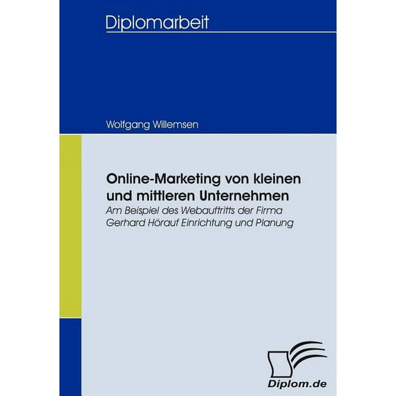 Online-Marketing von kleinen und mittleren Unternehmen: Am Beispiel des Webauftritts der Firma Gerhard Hörauf Einrichtung und Planung (Paperback)