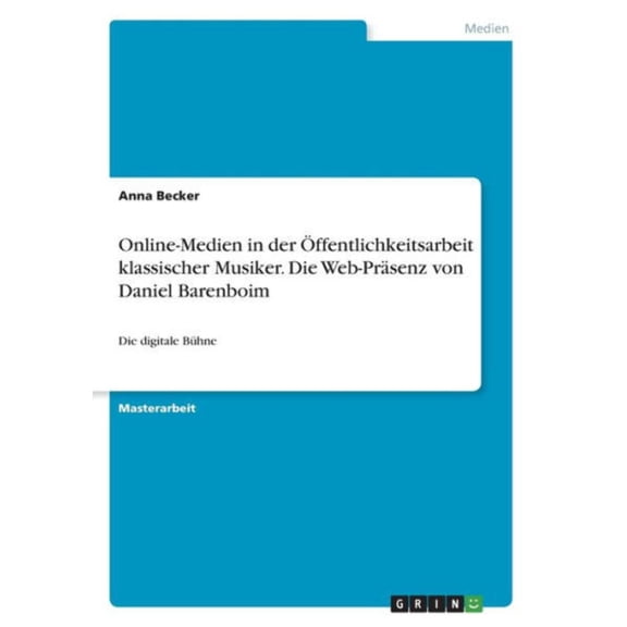 Online-Medien In Der ffentlichkeitsarbeit Klassischer Musiker. Die Web-Prsenz Von Daniel Barenboim: Die Digitale Bhne (German Edition)