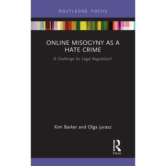 Online Misogyny as Hate Crime: A Challenge for Legal Regulation?, (Paperback)