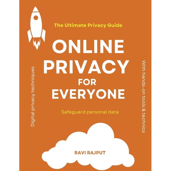 Online Privacy for Everyone: The Ultimate Privacy Guide Dark Web & Anonymity Digital privacy techniques Staying safe, (Paperback)