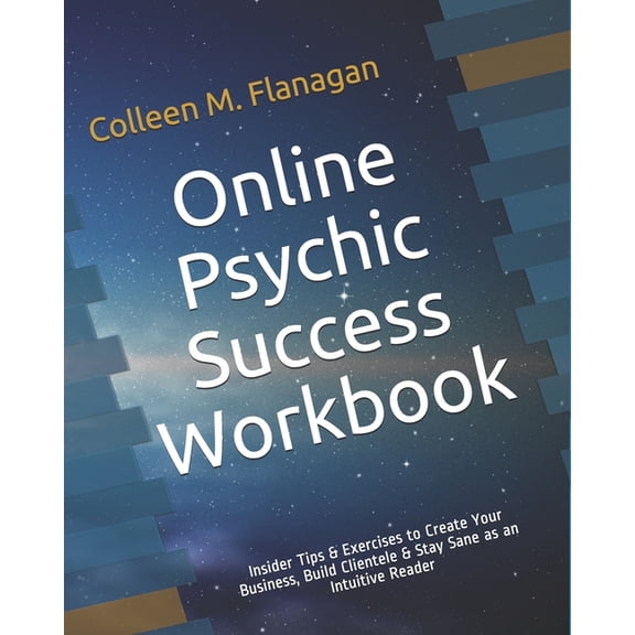 Online Psychic Success Workbook: Insider Tips & Exercises to Create Your Business, Build Clientele & Stay Sane as an Int, (Paperback)