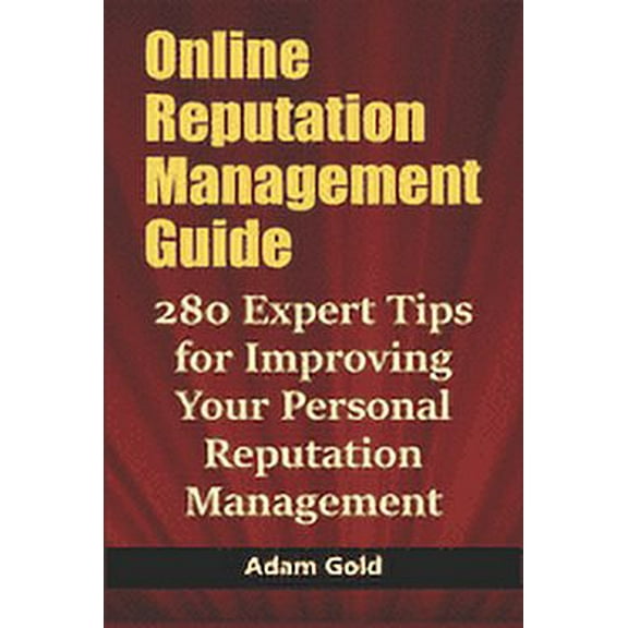 Online Reputation Management Guide : 280 Expert Tips for Improving Your Personal Reputation Management (Paperback)
