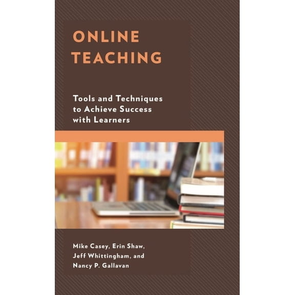 Online Teaching: Tools and Techniques to Achieve Success with Learners, (Hardcover)