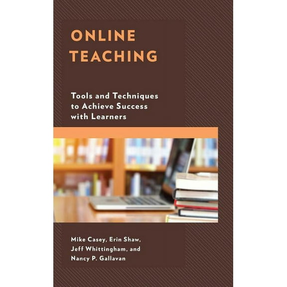 Online Teaching: Tools and Techniques to Achieve Success with Learners, (Paperback)