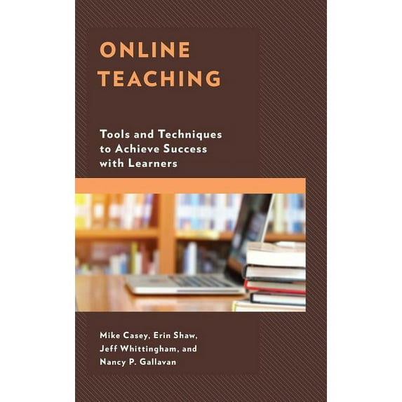 Online Teaching: Tools and Techniques to Achieve Success with Learners, (Paperback)