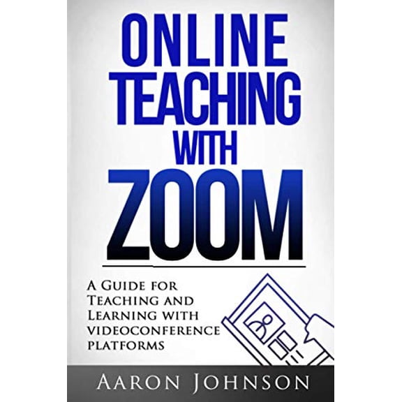 Pre-Owned Online Teaching with Zoom: A Guide for Teaching and Learning with Videoconference Platforms (Excellent Online Teaching) (Paperback) 0989711633 9780989711630
